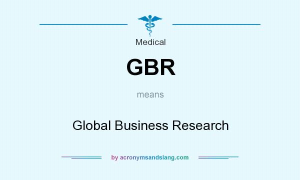 What does GBR mean? It stands for Global Business Research