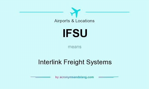 What does IFSU mean? It stands for Interlink Freight Systems