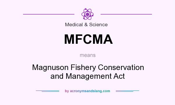 What does MFCMA mean? It stands for Magnuson Fishery Conservation and Management Act