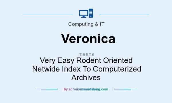 What does Veronica mean? It stands for Very Easy Rodent Oriented Netwide Index To Computerized Archives