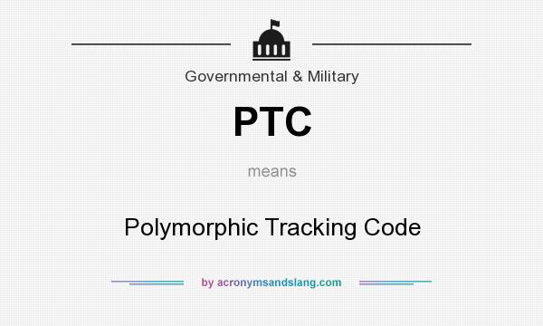 What does PTC mean? It stands for Polymorphic Tracking Code