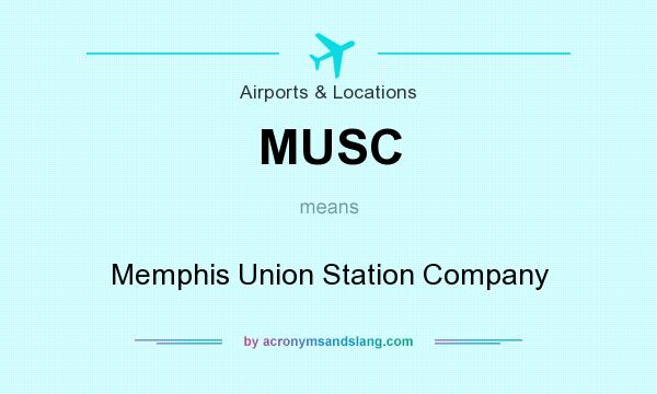 What does MUSC mean? It stands for Memphis Union Station Company
