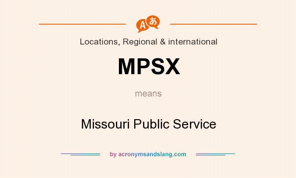 What does MPSX mean? It stands for Missouri Public Service