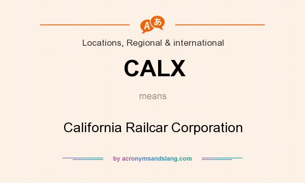 What does CALX mean? It stands for California Railcar Corporation