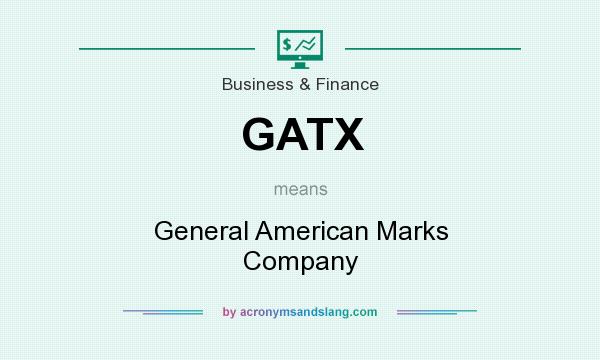 What does GATX mean? It stands for General American Marks Company