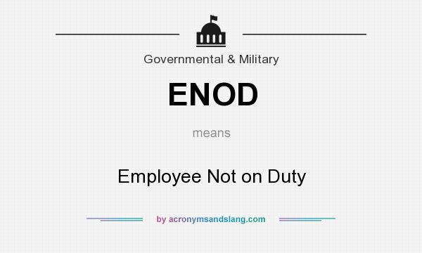 What does ENOD mean? It stands for Employee Not on Duty