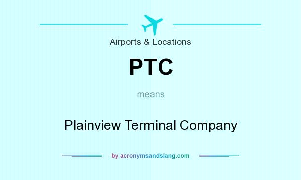 What does PTC mean? It stands for Plainview Terminal Company