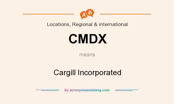 What does CMDX mean? It stands for Cargill Incorporated
