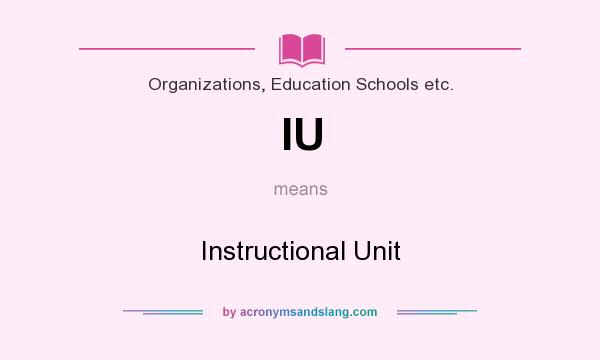 What does IU mean? It stands for Instructional Unit
