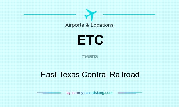 What does ETC mean? It stands for East Texas Central Railroad