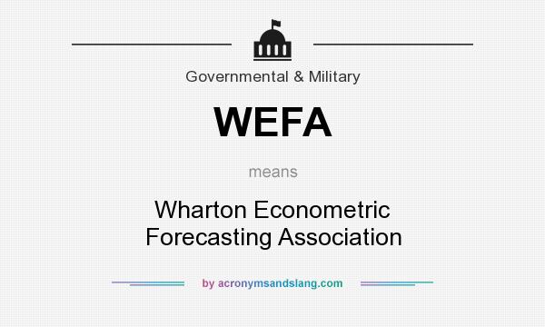 What does WEFA mean? It stands for Wharton Econometric Forecasting Association