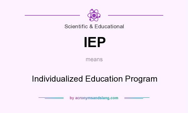 What does IEP mean? It stands for Individualized Education Program