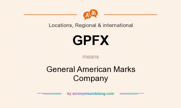 What does GPFX mean? It stands for General American Marks Company