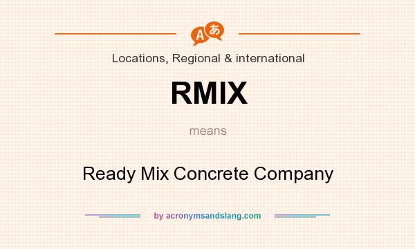 What does RMIX mean? It stands for Ready Mix Concrete Company
