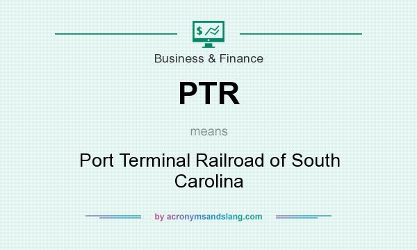 What does PTR mean? It stands for Port Terminal Railroad of South Carolina