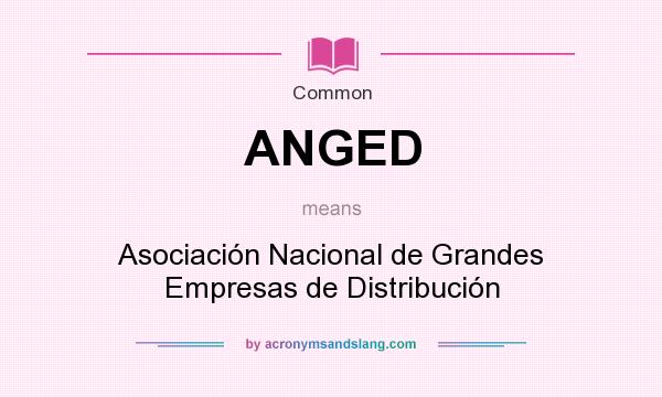 What does ANGED mean? It stands for Asociación Nacional de Grandes Empresas de Distribución