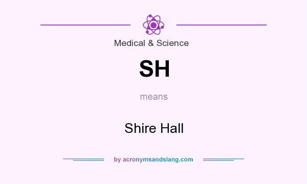 What does SH mean? It stands for Shire Hall