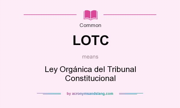 What does LOTC mean? It stands for Ley Orgánica del Tribunal Constitucional