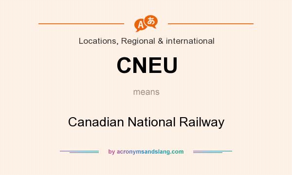 What does CNEU mean? It stands for Canadian National Railway