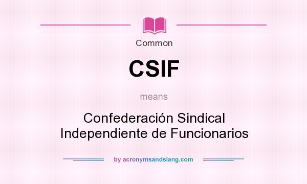 What does CSIF mean? It stands for Confederación Sindical Independiente de Funcionarios