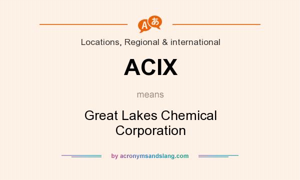 What does ACIX mean? It stands for Great Lakes Chemical Corporation