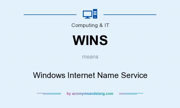 What does WINS mean? It stands for Windows Internet Name Service