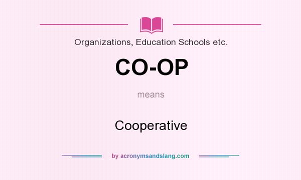 What does CO-OP mean? It stands for Cooperative