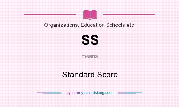 What does SS mean? It stands for Standard Score