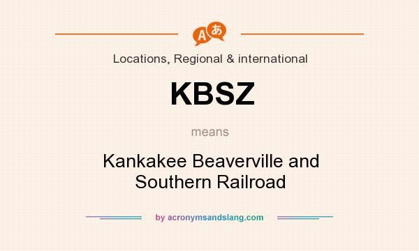 What does KBSZ mean? It stands for Kankakee Beaverville and Southern Railroad