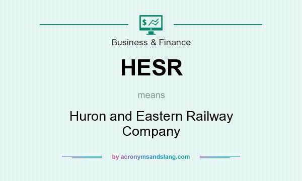 What does HESR mean? It stands for Huron and Eastern Railway Company