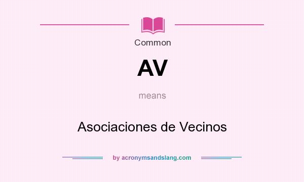 What does AV mean? It stands for Asociaciones de Vecinos