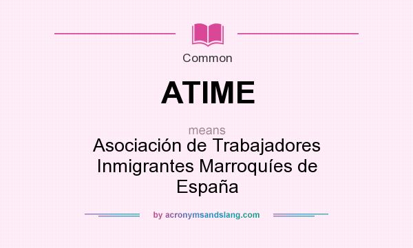 What does ATIME mean? It stands for Asociación de Trabajadores Inmigrantes Marroquíes de España