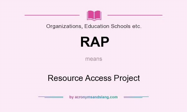What does RAP mean? It stands for Resource Access Project