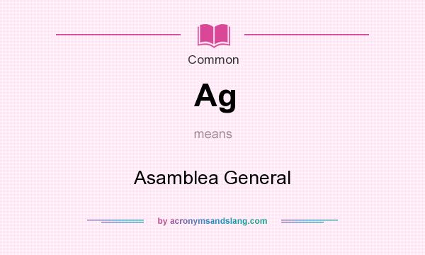 What does Ag mean? It stands for Asamblea General