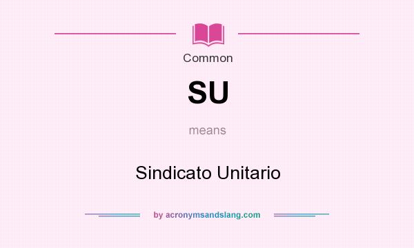 What does SU mean? It stands for Sindicato Unitario