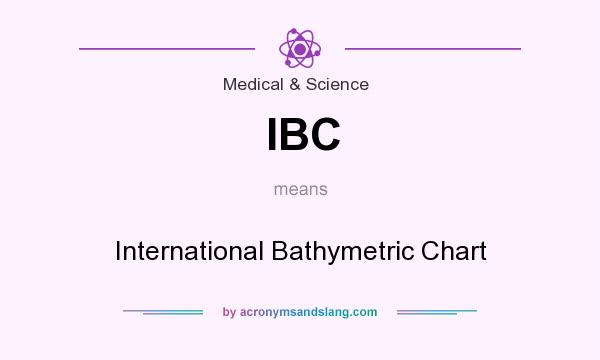 What does IBC mean? It stands for International Bathymetric Chart