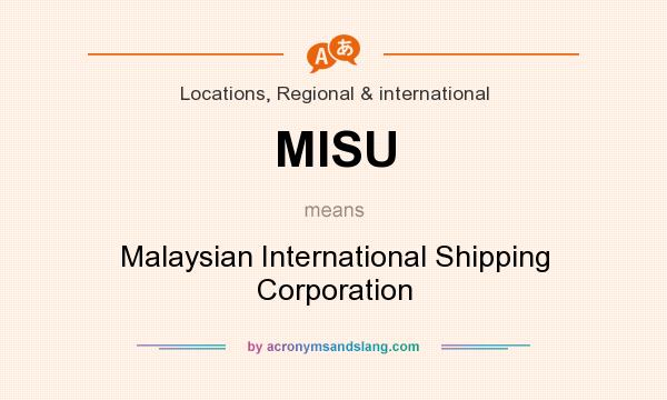 What does MISU mean? It stands for Malaysian International Shipping Corporation