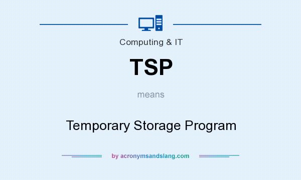 What does TSP mean? It stands for Temporary Storage Program