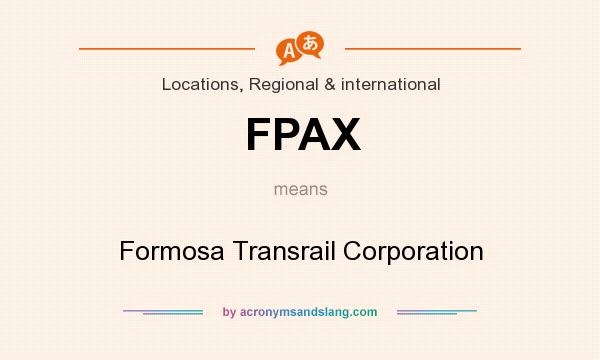 What does FPAX mean? It stands for Formosa Transrail Corporation
