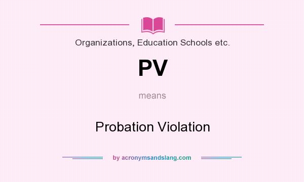 What does PV mean? It stands for Probation Violation