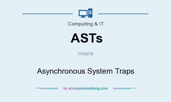What does ASTs mean? It stands for Asynchronous System Traps