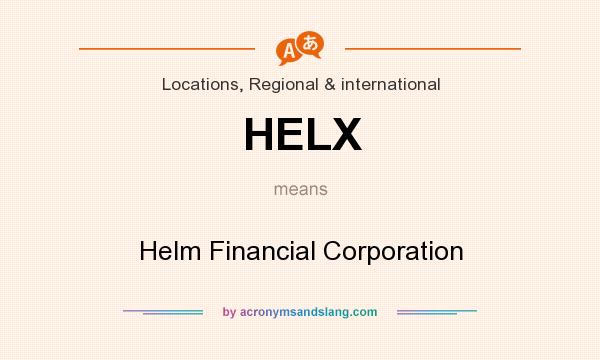 What does HELX mean? It stands for Helm Financial Corporation
