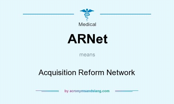 What does ARNet mean? It stands for Acquisition Reform Network