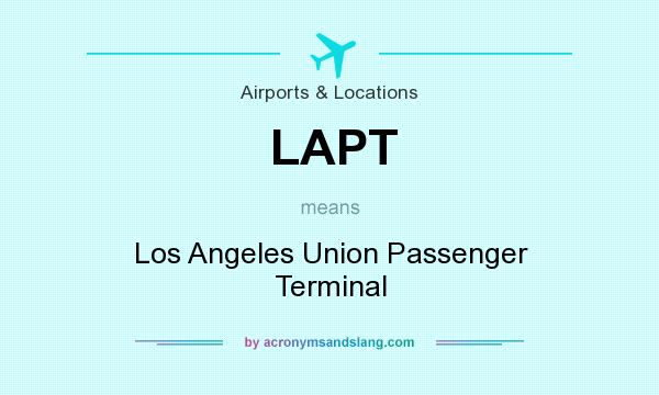 What does LAPT mean? It stands for Los Angeles Union Passenger Terminal