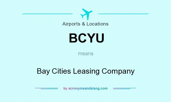 What does BCYU mean? It stands for Bay Cities Leasing Company