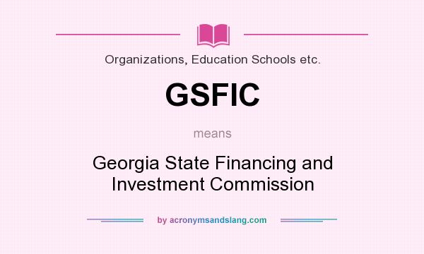 What does GSFIC mean? It stands for Georgia State Financing and Investment Commission