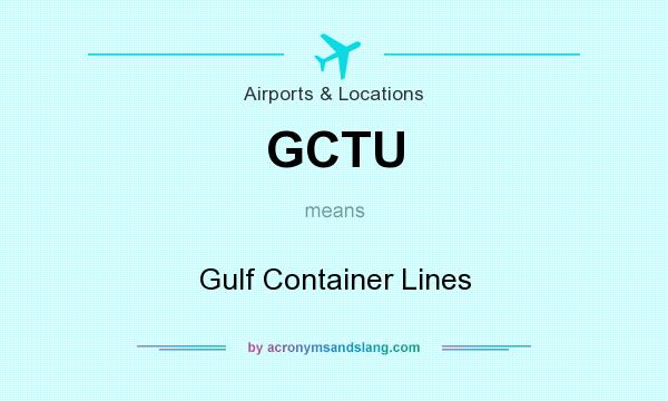 What does GCTU mean? It stands for Gulf Container Lines