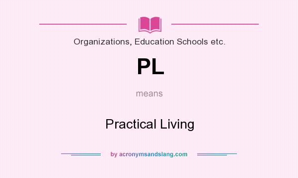 What does PL mean? It stands for Practical Living