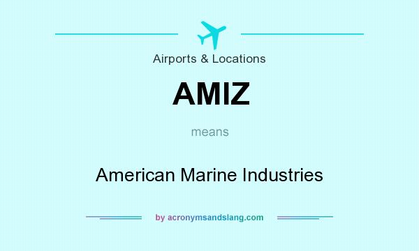 What does AMIZ mean? It stands for American Marine Industries
