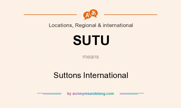 What does SUTU mean? It stands for Suttons International